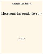 Couverture du livre « Messieurs les-ronds-de-cuir » de Georges Courteline aux éditions Bibebook