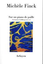 Couverture du livre « Sur un piano de paille ; variations Goldberg avec cri » de Michele Finck aux éditions Arfuyen