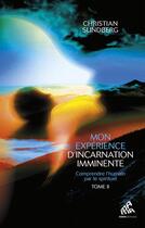 Couverture du livre « Mon expérience d'incarnation imminente Tome 2 : comprendre l'humain par le spirituel » de Christian Sundberg aux éditions Mamaeditions