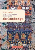 Couverture du livre « Dictionnaire insolite du Cambodge » de Dupaigne Bernard aux éditions Cosmopole