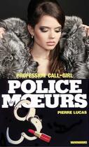 Couverture du livre « Police des moeurs t.65 ; profession call-girl » de Pierre Lucas aux éditions Mount Silver