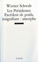 Couverture du livre « Les presidentes / excedent de poids, insignifiant : amorphe » de Schwab Werner aux éditions L'arche