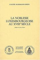 Couverture du livre « La noblesse luxembourgeoise au XVIII siècle » de Hudemann-Simon Calix aux éditions Sorbonne Universite Presses