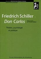 Couverture du livre « Friedrich Schiller, Don Carlos ; théâtre, psychologie et politique » de Christine Maillard aux éditions Pu De Strasbourg