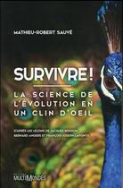 Couverture du livre « Survivre ! la science de l'évolution en un clin d'oeil » de Mathieu-Robert Sauve aux éditions Multimondes