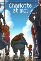 Couverture du livre « Charlotte et moi t.3 » de Olivier Clert aux éditions Makaka