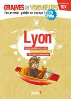 Couverture du livre « GRAINES DE VOYAGEURS ; Lyon » de Stephanie Bouvet aux éditions Graine2