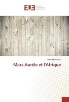 Couverture du livre « Marc aurele et l'afrique » de Chetoui Mourad aux éditions Editions Universitaires Europeennes