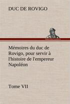 Couverture du livre « Memoires du duc de rovigo, pour servir a l'histoire de l'empereur napoleon tome vii » de Duc De Rovigo aux éditions Tredition