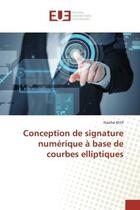 Couverture du livre « Conception de signature numerique a base de courbes elliptiques » de Khlif Naziha aux éditions Editions Universitaires Europeennes