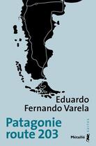 Couverture du livre « Patagonie route 203 » de Eduardo Fernando Varela aux éditions Metailie