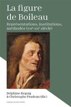 Couverture du livre « La figure de Boileau ; représentations, institutions, méthodes (17e-21e siècle) » de Christophe Pradeau et Delphine Reguig aux éditions Sorbonne Universite Presses