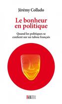 Couverture du livre « Le bonheur en politique ; quand les politiques se confient sur un tabou français » de Jeremy Collado aux éditions Les Peregrines