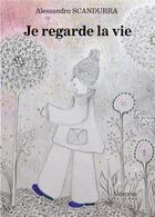 Couverture du livre « Je regarde la vie » de Alessandro Scandurra aux éditions Verone