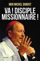 Couverture du livre « Va ! disciple missionnaire ! » de Michel Dubost aux éditions Artege