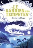 Couverture du livre « Le gardien des tempêtes Tome 1 » de Catherine Doyle aux éditions Bayard Jeunesse