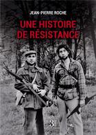 Couverture du livre « Une histoire de résistance » de Jean-Pierre Roche aux éditions Les Trois Colonnes