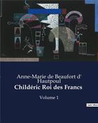 Couverture du livre « Childeric roi des francs - volume 1 » de De Beaufort D' Hautp aux éditions Culturea