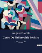 Couverture du livre « Cours De Philosophie Positive : Volume IV » de Auguste Comte aux éditions Culturea