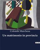 Couverture du livre « Un matrimonio in provincia » de Colombi Marchesa aux éditions Culturea