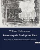 Couverture du livre « Beaucoup de Bruit pour Rien : Une pièce de théâtre de William Shakespeare » de William Shakespeare aux éditions Culturea