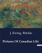 Couverture du livre « Pictures Of Canadian Life » de J. Ewing Ritchie aux éditions Culturea