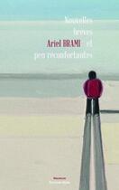 Couverture du livre « Nouvelles brèves et peu réconfortantes » de Ariel Brami aux éditions Editions Maia