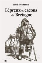 Couverture du livre « Lépreux et cacous de Bretagne » de Rosenzweig Louis aux éditions Stephane Batigne
