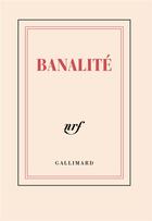 Couverture du livre « Banalité » de Collectif Gallimard aux éditions Gallimard