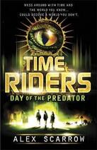 Couverture du livre « Time riders ; day of the predator » de Alex Scarrow aux éditions Children Pbs