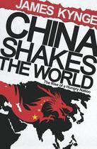 Couverture du livre « China Shakes The World » de Kynge James aux éditions Orion Digital