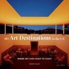 Couverture du livre « 101 art destinations in the u.s: where art lives coast to coast » de Owens Phillips aux éditions Rizzoli