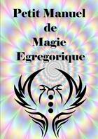 Couverture du livre « Petit manuel de magie egregorique » de Antinous Seranill aux éditions Lulu