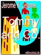Couverture du livre « Tommy and Co. » de J.K. Jerome aux éditions Ebookslib