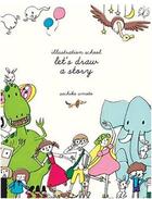 Couverture du livre « Illustration school let's draw a story » de Umoto aux éditions Quarry