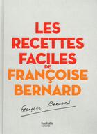 Couverture du livre « Les recettes faciles de Françoise Bernard » de Françoise Bernard aux éditions Hachette Pratique