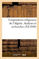 Couverture du livre « Corporations religieuses de l'algerie. analyses et recherches » de Poissonnier Alfred aux éditions Hachette Bnf