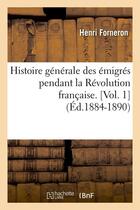 Couverture du livre « Histoire générale des émigrés pendant la Révolution française. [Vol. 1] (Éd.1884-1890) » de Forneron Henri aux éditions Hachette Bnf