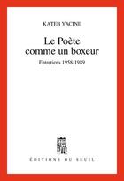Couverture du livre « Le poète comme un boxeur ; entretiens 1958-1989 » de Kateb Yacine aux éditions Seuil