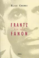 Couverture du livre « Frantz fanon, portrait » de Alice Cherki aux éditions Seuil