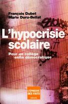 Couverture du livre « L'hypocrisie scolaire ; pour un collège enfin démocratique » de Marie Duru-Bellat et Francois Dubet aux éditions Seuil