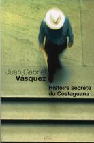 Couverture du livre « Histoire secrète du Costaguana » de Juan Gabriel Vasquez aux éditions Seuil