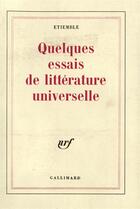 Couverture du livre « Quelques essais de litterature universelle » de Etiemble aux éditions Gallimard