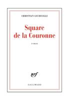 Couverture du livre « Square de la couronne » de Christian Giudicelli aux éditions Gallimard