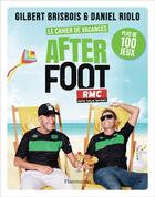 Couverture du livre « Le cahier de vacances After Foot : Plus de 100 jeux » de Daniel Riolo et Gilbert Brisbois aux éditions Flammarion