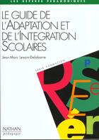 Couverture du livre « Guide de l'adaptation et de l'integration scolaires reperes pedagogiques » de Lesain-Delabarre J M aux éditions Nathan