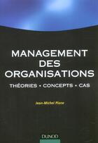 Couverture du livre « Management des organisations ; theories, concepts, cas » de Jean-Michel Plane aux éditions Dunod