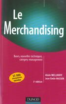 Couverture du livre « Le Merchandising ; Bases, Nouvelles Techniques, Category Management » de Alain Wellhoff aux éditions Dunod