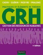 Couverture du livre « GRH ; gestion des ressources humaines (4e édition) » de Frederique Pigeyre et Loic Cadin et Francis Guerin et Jean Pralong aux éditions Dunod