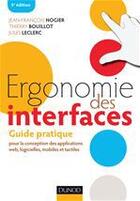 Couverture du livre « Ergonomie des interfaces ; guide pratique pour la conception des applications web, logicielles, mobiles et tactiles (5e édition) » de Jean-Francois Nogier et Thierry Bouillot et Jules Leclerc aux éditions Dunod